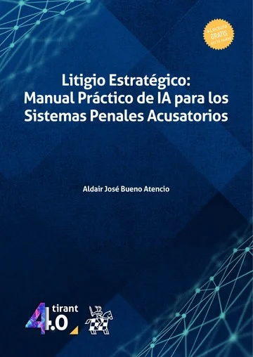 Libro Bueno. Litigio Estratégico: Manual Práctico de IA para los Sistemas Penales Acusatorios - Edición Oficial 2025 Tirant lo Blanch
