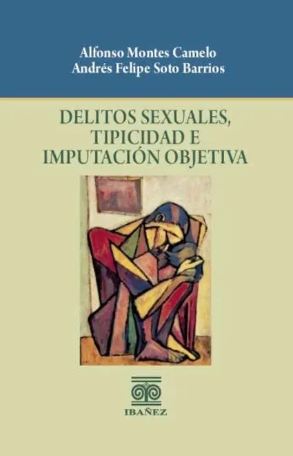 Libro Delitos sexuales, tipicidad e imputación objetiva - Edición Oficial 2024 Ediciones Nueva Jurídica / Ibáñez