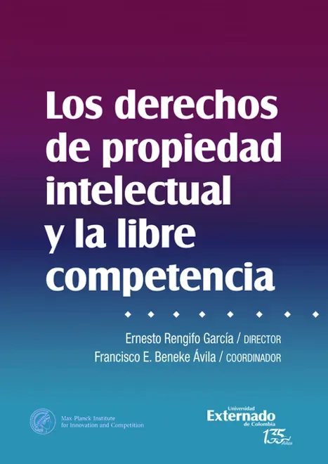Libro DERECHOS DE PROPIEDAD INTELECTUAL Y LA LIBRE COMPETENCIA, LOS - Edición Oficial 2021 Universidad Externado de Colombia