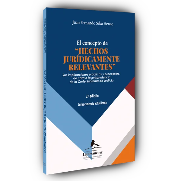 Libro EL CONCEPTO DE HECHOS JURIDICAMENTE RELEVANTES - SUS IMPLICACIONES PRACTICAS Y PROCESALES DE CARA A LA JURISPRUDENCIA DE LA CORTE SUPREMA DE JUSTICIA - Edición Oficial 2023 Librería Jurídica Sánchez R S.A.S.