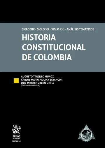 Libro Historia Constitucional de Colombia. Siglo XIX - Siglo XX -Siglo XXI. Análisis temáticos - Edición Oficial 2021 Tirant lo Blanch