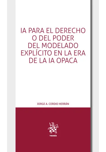 Libro IA para el derecho o del poder del modelado explícito en la era de la IA opaca - Edición Oficial 2025 Tirant lo Blanch
