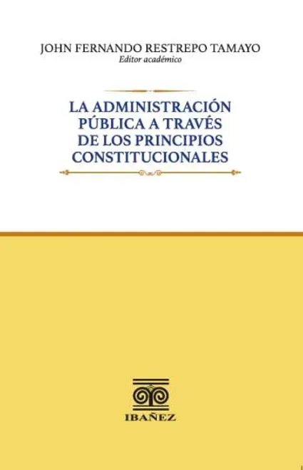 Libro La administración pública a través de los principios constitucionales - Edición Oficial 2025 Ediciones Nueva Jurídica / Ibáñez