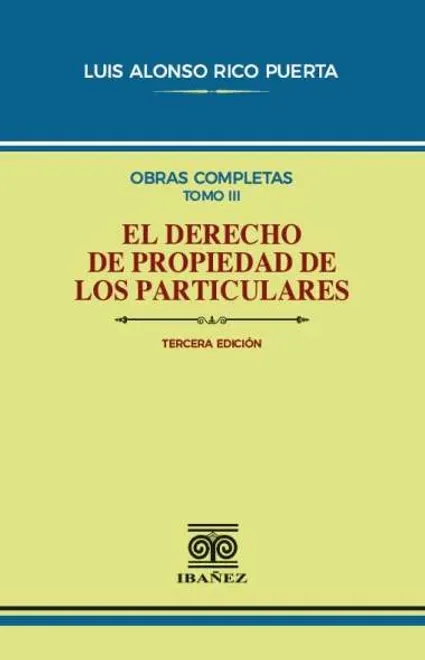 Libro Rico.El derecho de propiedad de los particulares 4° Ed. Tomo III - Edición Oficial 4 Ediciones Nueva Jurídica / Ibáñez