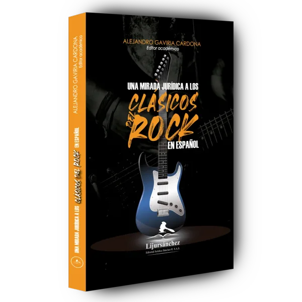 Libro UNA MIRADA JURIDICA A LOS CLASICOS DEL ROCK EN ESPAÑOL - Edición Oficial 2023 Librería Jurídica Sánchez R S.A.S.